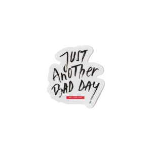 sticker transparent just another bad day, not a bad life