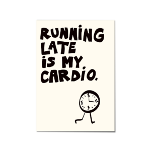 Print 'Running late'